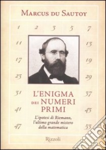 L'enigma dei numeri primi. L'ipotesi di Riemann, l'ultimo grande mistero della matematica libro di Du Sautoy Marcus