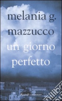 Un giorno perfetto libro di Mazzucco Melania G.