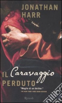 Il Caravaggio perduto libro di Harr Jonathan