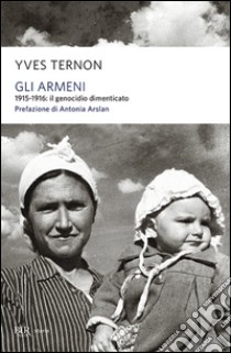 Gli armeni. 1915-1916: il genocidio dimenticato libro di Ternon Yves