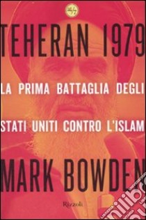 Teheran 1979 libro di Bowden Mark