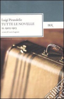 Tutte le novelle. Vol. 2: 1905-1913 libro di Pirandello Luigi; Lugnani L. (cur.)
