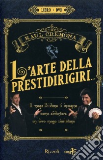 L'arte della prestidirigiri... Con DVD libro di Cremona Raul