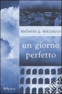 Un giorno perfetto libro di Mazzucco Melania G.