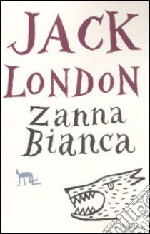 Zanna Bianca. Ediz. integrale libro di London Jack