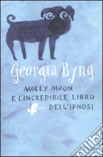 Molly Moon e l'incredibile libro dell'ipnosi libro di Byng Georgia