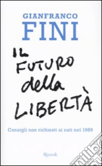 Il futuro della libertà. Consigli non richiesti ai nati nel 1989 libro di Fini Gianfranco