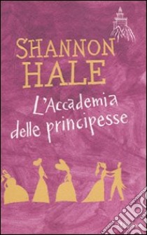 L'Accademia delle principesse libro di Hale Shannon