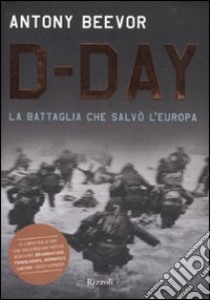 D-Day. La battaglia che salvò l'Europa libro di Beevor Antony; Pagliano M. (cur.)