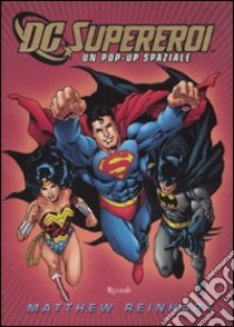 DC supereroi. Libro pop-up. Ediz. illustrata libro di Reinhart Matthew