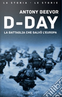 D-Day. La battaglia che salvò l'Europa libro di Beevor Antony; Pagliano M. (cur.)