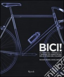 Bici! Le marche, i modelli e i design più prestigiosi della storia del ciclismo. Ediz. illustrata libro di Moore Richard; Benson Daniel