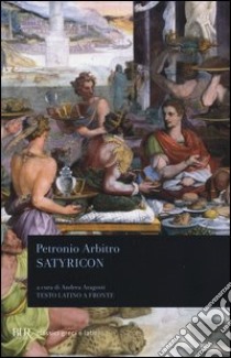 Satyricon. Testo latino a fronte libro di Petronio Arbitro; Aragosti A. (cur.)