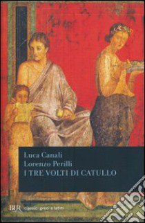 I tre volti di Catullo libro di Canali Luca; Perilli Lorenzo