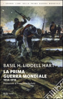 La prima guerra mondiale. 1914-1918 libro di Liddell Hart Basil H.