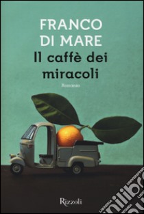 Il caffè dei miracoli libro di Di Mare Franco