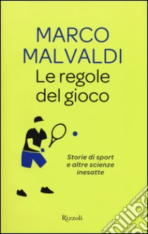 Le regole del gioco. Storie di sport e altre scienze inesatte libro di Malvaldi Marco