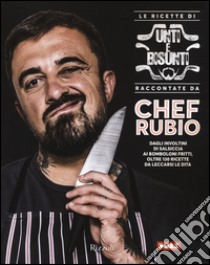 Le ricette di unti e bisunti raccontate da Chef Rubio libro di Chef Rubio