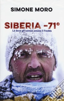 Siberia -71°. Là dove gli uomini amano il freddo libro di Moro Simone