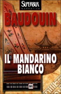 Il mandarino bianco libro di Baudouin Jacques