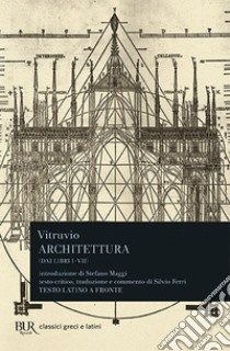 Architettura (dai libri I-VII). Testo latino a fronte libro di Vitruvio Pollione Marco; Ferri S. (cur.)