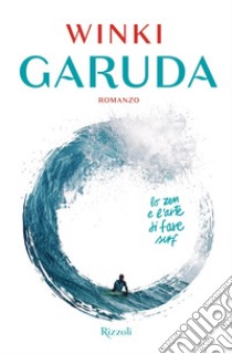 Garuda. Lo zen e l'arte di fare surf libro di Winki