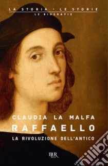 Raffaello. La rivoluzione dell'antico libro di La Malfa Claudia