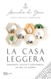 La casa leggera. Ordinata, pulita e sostenibile in soli 31 giorni libro di Lombardo Erika Grazia
