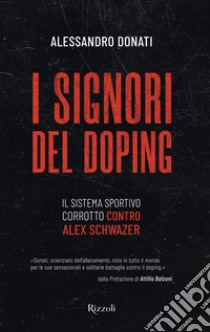 I signori del doping. Il sistema sportivo corrotto contro Alex Schwazer libro di Donati Alessandro
