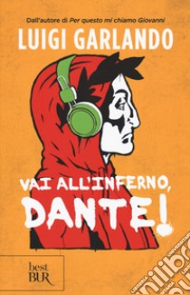 Vai all'Inferno, Dante! libro di Garlando Luigi