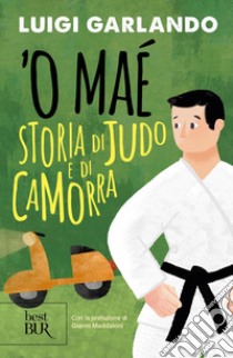 'O maé. Storia di judo e di camorra libro di Garlando Luigi