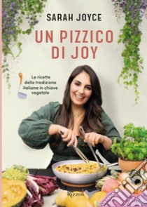 Un pizzico di Joy. Le ricette della tradizione italiana in chiave vegetale libro di Joyce Sarah