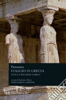 Viaggio in Grecia. Guida antiquaria e artistica. Testo greco a fronte. Vol. 1: Attica e Megaride libro di Pausania