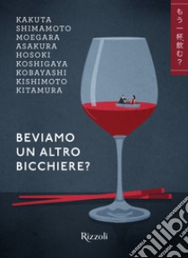 Beviamo un altro bicchiere? libro di Kitamura Kaoru; Kishimoto Sachiko; Koizumi Takeo; Guarino D. (cur.)