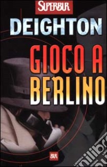 Gioco a Berlino libro di Deighton Len