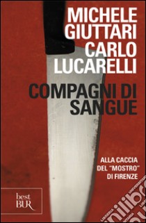 Compagni di sangue libro di Giuttari Michele; Lucarelli Carlo