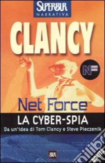 Net Force. La cyberspia libro di Clancy Tom