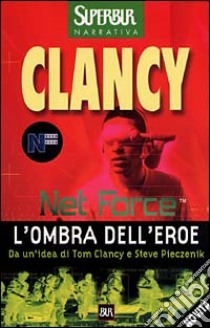 Net Force. L'ombra dell'eroe libro di Clancy Tom
