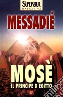 Mosè. Il principe d'Egitto libro di Messadié Gerald