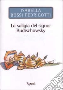 La valigia del signor Budischowsky libro di Bossi Fedrigotti Isabella