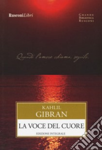 La voce del cuore. Ediz. integrale libro di Gibran Kahlil; Monda D. (cur.)