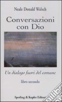 Conversazioni con Dio. Un dialogo fuori del comune. Vol. 2 libro di Walsch Neale D.