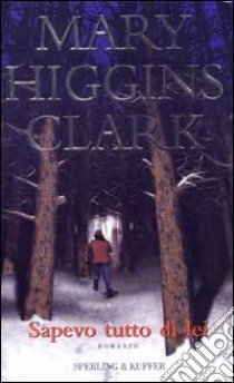 Sapevo tutto di lei libro di Higgins Clark Mary