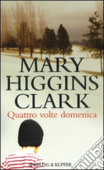 Quattro volte domenica libro di Higgins Clark Mary