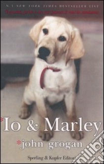 Io & Marley libro di Grogan John