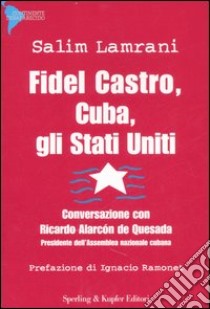 Fidel Castro, Cuba, gli Stati Uniti libro di Lamrani Salim - Alarcón Quesada Ricardo de