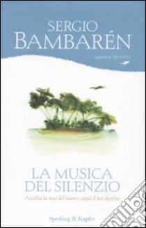 La musica del silenzio libro di Bambarén Sergio