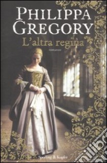 L'Altra regina libro di Gregory Philippa