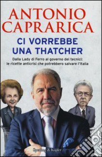 Ci vorrebbe una Thatcher libro di Caprarica Antonio