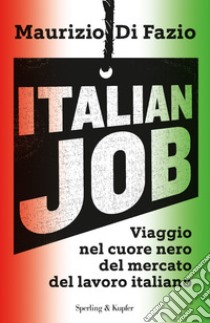 Italian job. Viaggio nel cuore nero del mercato del lavoro italiano libro di Di Fazio Maurizio